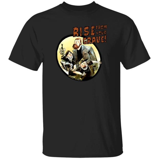 Last Podcast Merch Rise From Your Grave Shirt Last Podcast Merch Rise From Your Grave Shirt