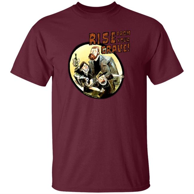 Last Podcast Merch Rise From Your Grave Shirt Last Podcast Merch Rise From Your Grave Shirt