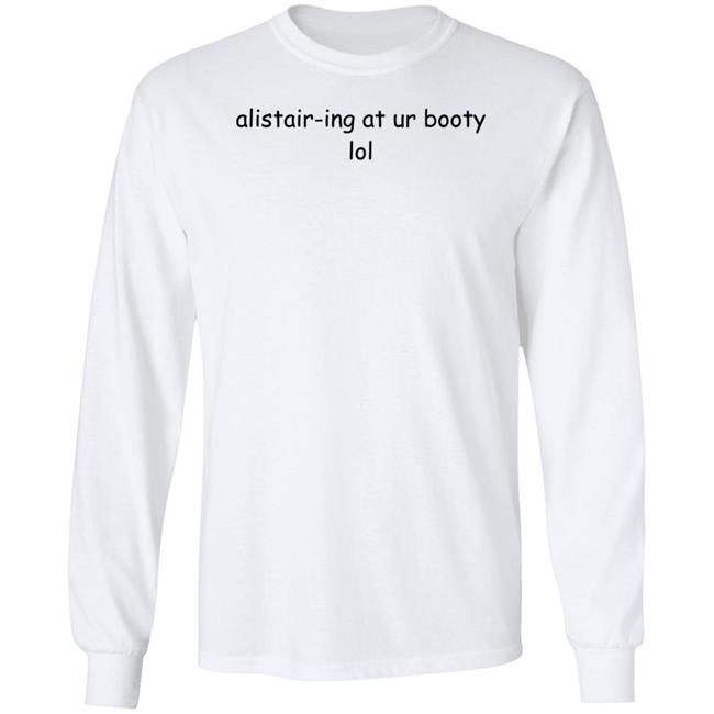 Alistair-Ing At Ur Booty Lol Shirt Amanda Alistair-Ing At Ur Booty Lol Shirt Alistair-Ing At Ur Booty Lol Shirt Amanda Alistair-Ing At Ur Booty Lol Shirt