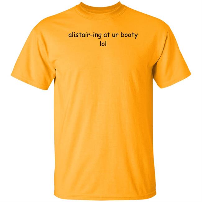 Alistair-Ing At Ur Booty Lol Shirt Amanda Alistair-Ing At Ur Booty Lol Shirt Alistair-Ing At Ur Booty Lol Shirt Amanda Alistair-Ing At Ur Booty Lol Shirt