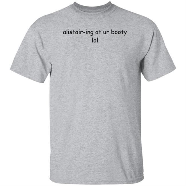 Alistair-Ing At Ur Booty Lol Shirt Amanda Alistair-Ing At Ur Booty Lol Shirt Alistair-Ing At Ur Booty Lol Shirt Amanda Alistair-Ing At Ur Booty Lol Shirt