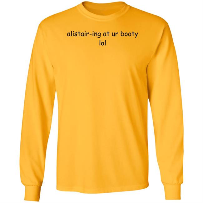 Alistair-Ing At Ur Booty Lol Shirt Amanda Alistair-Ing At Ur Booty Lol Shirt Alistair-Ing At Ur Booty Lol Shirt Amanda Alistair-Ing At Ur Booty Lol Shirt