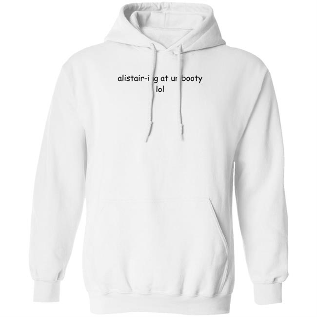 Alistair-Ing At Ur Booty Lol Shirt Amanda Alistair-Ing At Ur Booty Lol Shirt Alistair-Ing At Ur Booty Lol Shirt Amanda Alistair-Ing At Ur Booty Lol Shirt