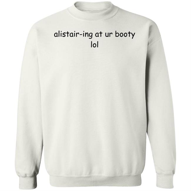 Alistair-Ing At Ur Booty Lol Shirt Amanda Alistair-Ing At Ur Booty Lol Shirt Alistair-Ing At Ur Booty Lol Shirt Amanda Alistair-Ing At Ur Booty Lol Shirt