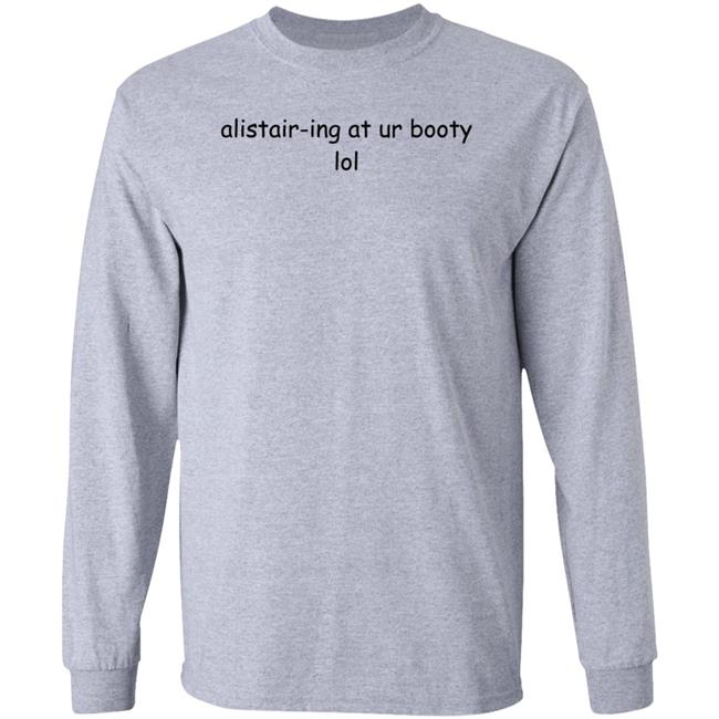 Alistair-Ing At Ur Booty Lol Shirt Amanda Alistair-Ing At Ur Booty Lol Shirt Alistair-Ing At Ur Booty Lol Shirt Amanda Alistair-Ing At Ur Booty Lol Shirt