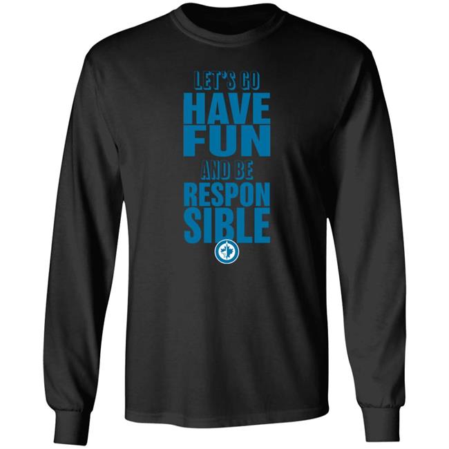 Let’s Go Have Fun And Be Responsible Shirt Be Responsible T Shirt Truenorth Shop
