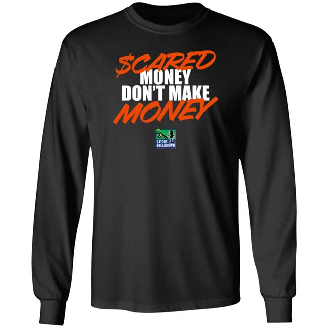 Scared Money Don't Make Money Shirt Gators Breakdownpod Merch