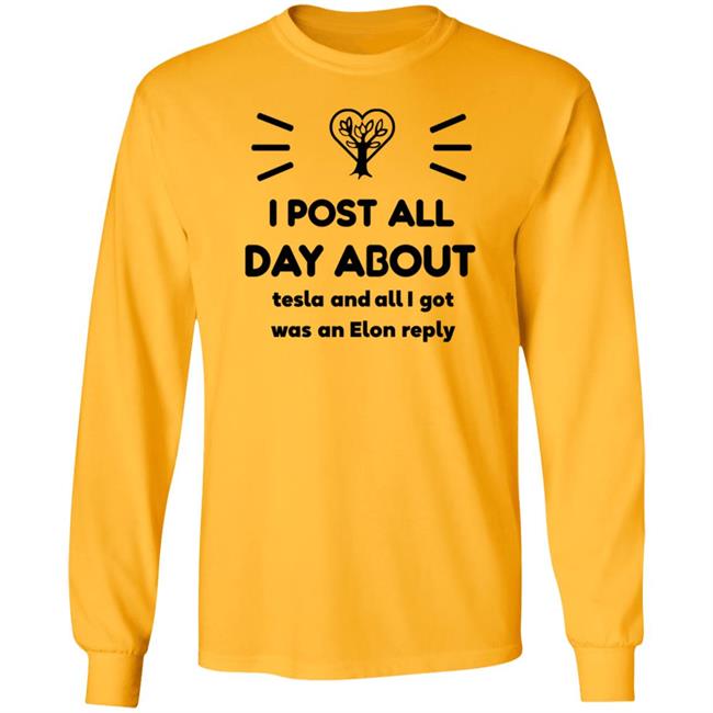 I Post All Day About Tesla And All I Got Was An Elon Reply Shirt I Post All Day About Tesla And All I Got Was An Elon Reply Shirt