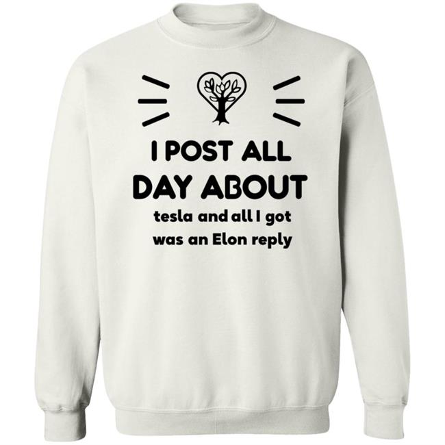 I Post All Day About Tesla And All I Got Was An Elon Reply Shirt I Post All Day About Tesla And All I Got Was An Elon Reply Shirt