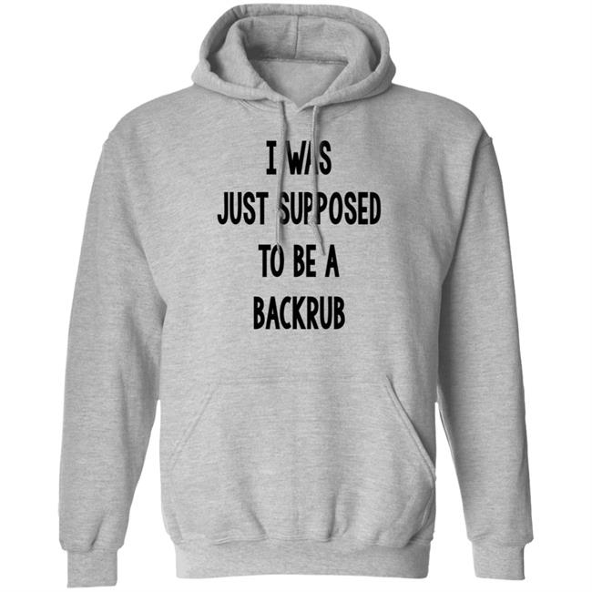 I Was Just Supposed To Be A Backrub Shirt Taina W I Was Just Supposed To Be A Backrub Shirt Taina W