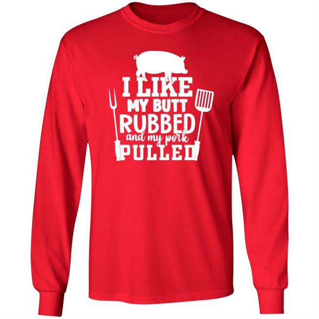 I Like My Butt Rubbed And My Pork Pulled Shirt Lone Star Roots Shop I Like My Butt Rubbed And My Pork Pulled Shirt Lone Star Roots Shop