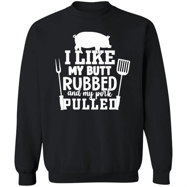 I Like My Butt Rubbed And My Pork Pulled Shirt Lone Star Roots Shop I Like My Butt Rubbed And My Pork Pulled Shirt Lone Star Roots Shop