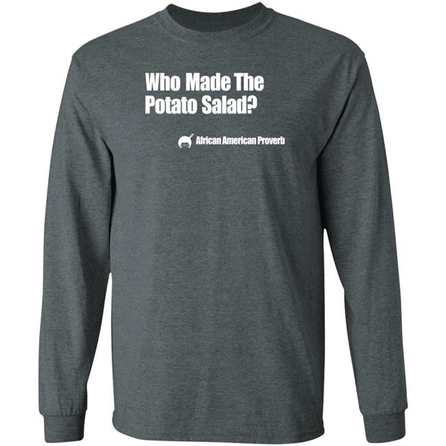 Who Made The Potato Salad Shirt Soulphoodie Store Who Made The Potato Salad Shirt Soulphoodie Store