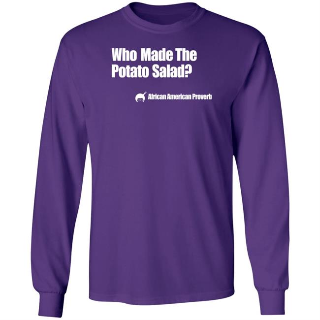 Who Made The Potato Salad Shirt Soulphoodie Store Who Made The Potato Salad Shirt Soulphoodie Store