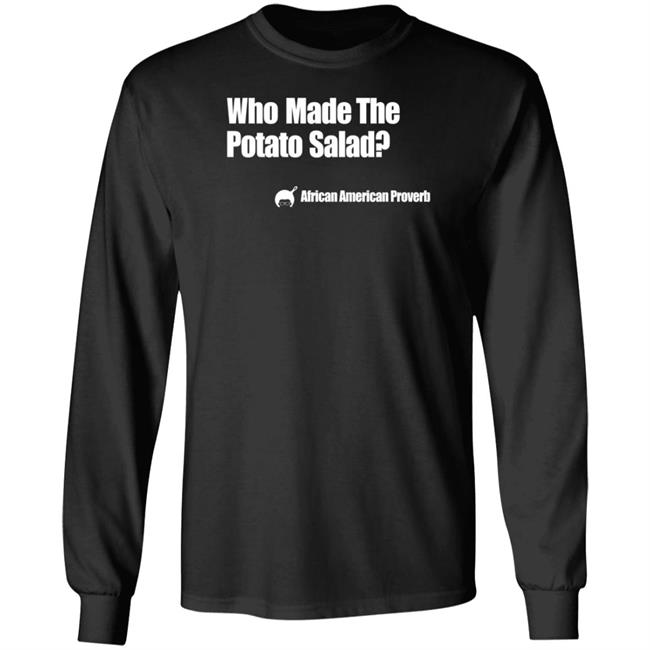 Who Made The Potato Salad Shirt Soulphoodie Store Who Made The Potato Salad Shirt Soulphoodie Store