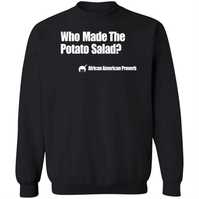 Who Made The Potato Salad Shirt Soulphoodie Store Who Made The Potato Salad Shirt Soulphoodie Store