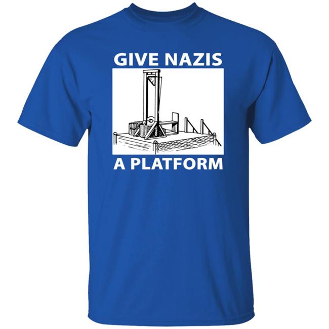 Give Nazis A Platform Shirt Katelyn Bowden Give Nazis A Platform Shirt Katelyn Bowden