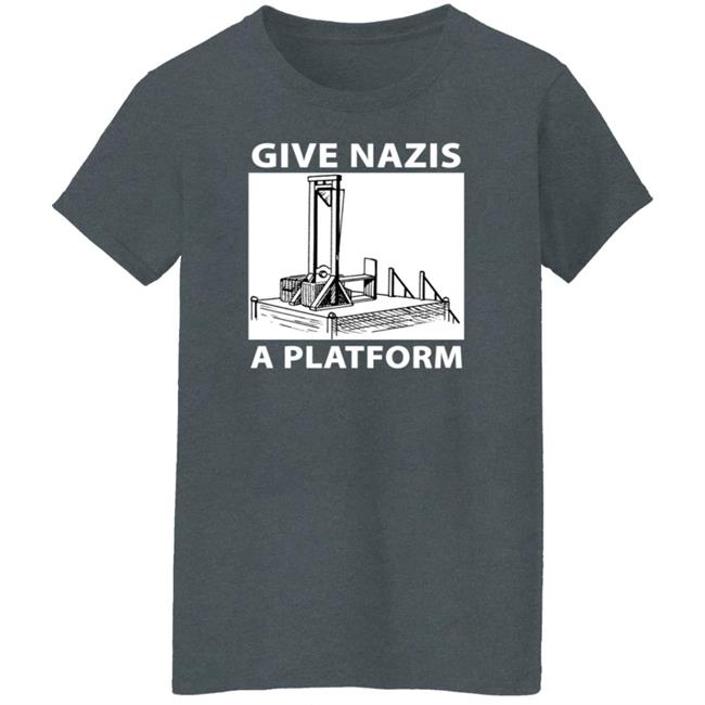 Give Nazis A Platform Shirt Katelyn Bowden Give Nazis A Platform Shirt Katelyn Bowden