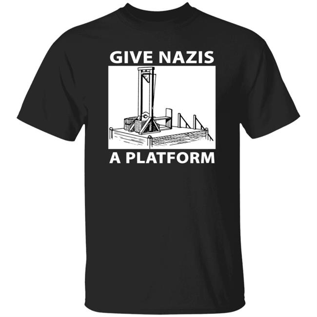 Give Nazis A Platform Shirt Katelyn Bowden Give Nazis A Platform Shirt Katelyn Bowden