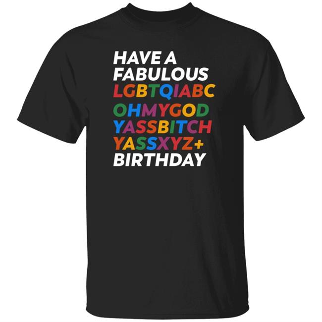 Matt Have A Fabulous Lgbtqiabc Ohmygod Yassbitch Yassxyz+ Birthday Shirt Hoodie Sweatshirt