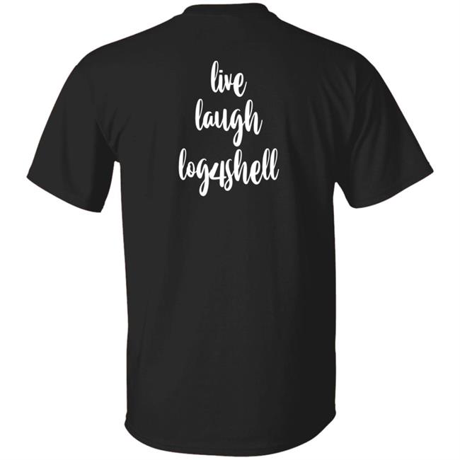Hack.Xxx Merch Live Laugh Log4shell Shirt Hack.Xxx Merch Live Laugh Log4shell Shirt