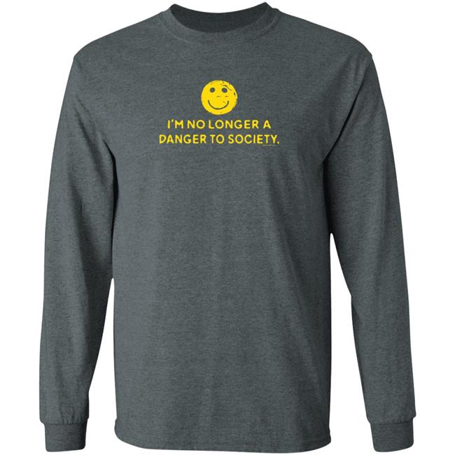 I'm No Longer A Danger To Society Shirt Fool4spuffy I'm No Longer A Danger To Society Shirt Fool4spuffy