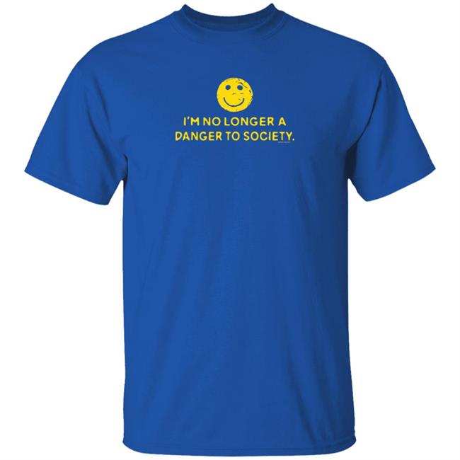 I'm No Longer A Danger To Society Shirt Fool4spuffy I'm No Longer A Danger To Society Shirt Fool4spuffy