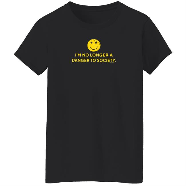 I'm No Longer A Danger To Society Shirt Fool4spuffy I'm No Longer A Danger To Society Shirt Fool4spuffy