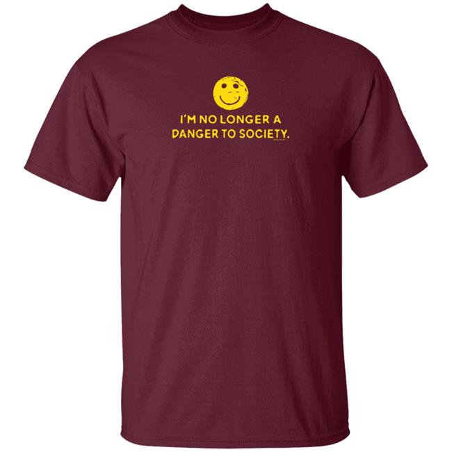 I'm No Longer A Danger To Society Shirt Fool4spuffy I'm No Longer A Danger To Society Shirt Fool4spuffy