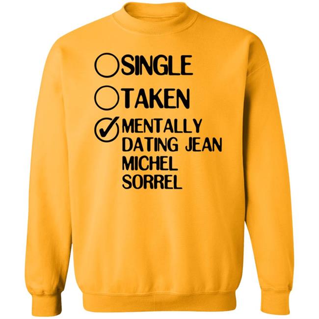Single Taken Mentally Dating Jean Michel Sorrel Shirt Hoodie Sweatshirt Single Taken Mentally Dating Jean Michel Sorrel Shirt Hoodie Sweatshirt