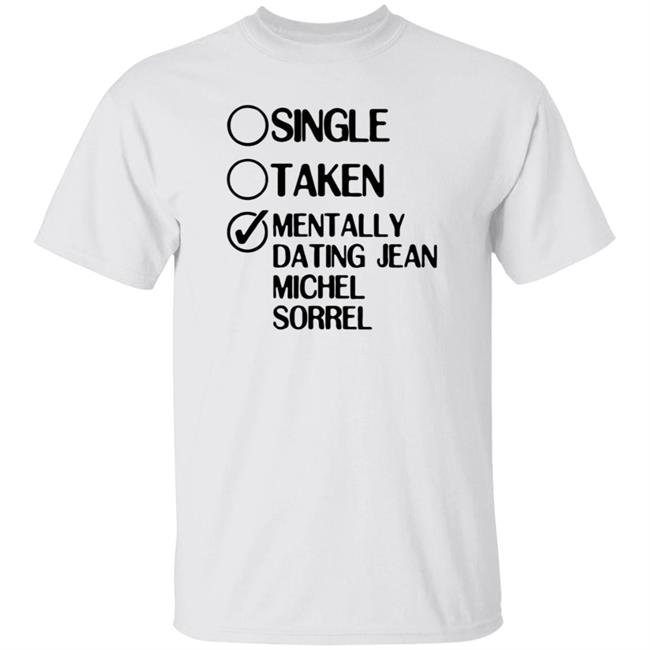Single Taken Mentally Dating Jean Michel Sorrel Shirt Hoodie Sweatshirt Single Taken Mentally Dating Jean Michel Sorrel Shirt Hoodie Sweatshirt