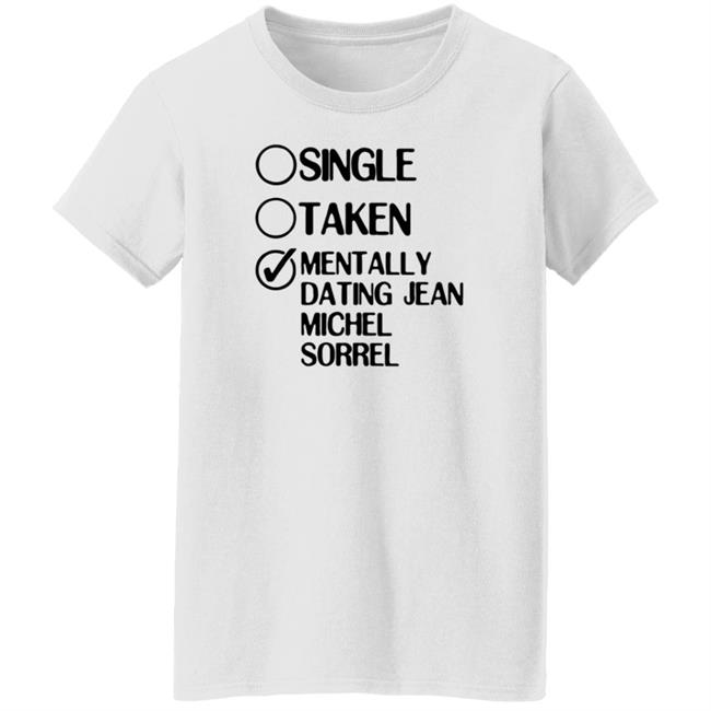 Single Taken Mentally Dating Jean Michel Sorrel Shirt Hoodie Sweatshirt Single Taken Mentally Dating Jean Michel Sorrel Shirt Hoodie Sweatshirt