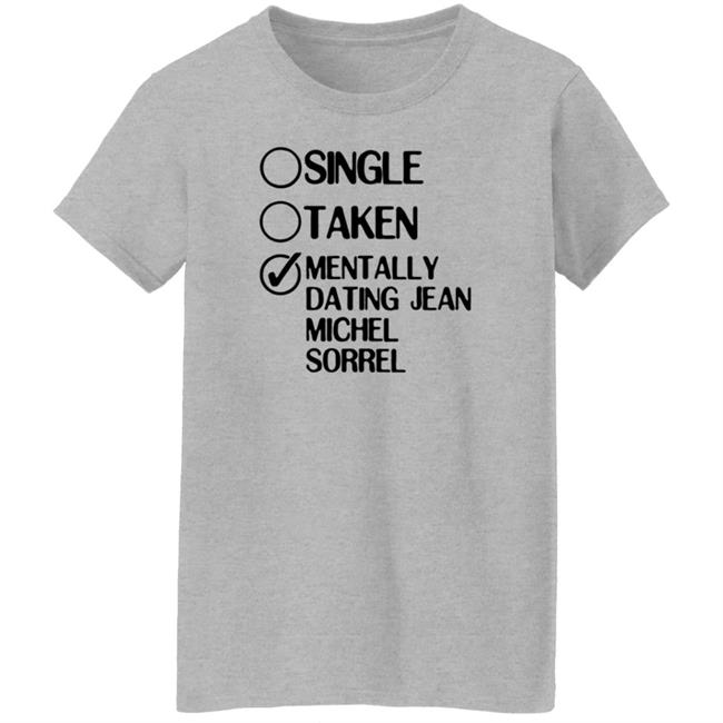 Single Taken Mentally Dating Jean Michel Sorrel Shirt Hoodie Sweatshirt Single Taken Mentally Dating Jean Michel Sorrel Shirt Hoodie Sweatshirt