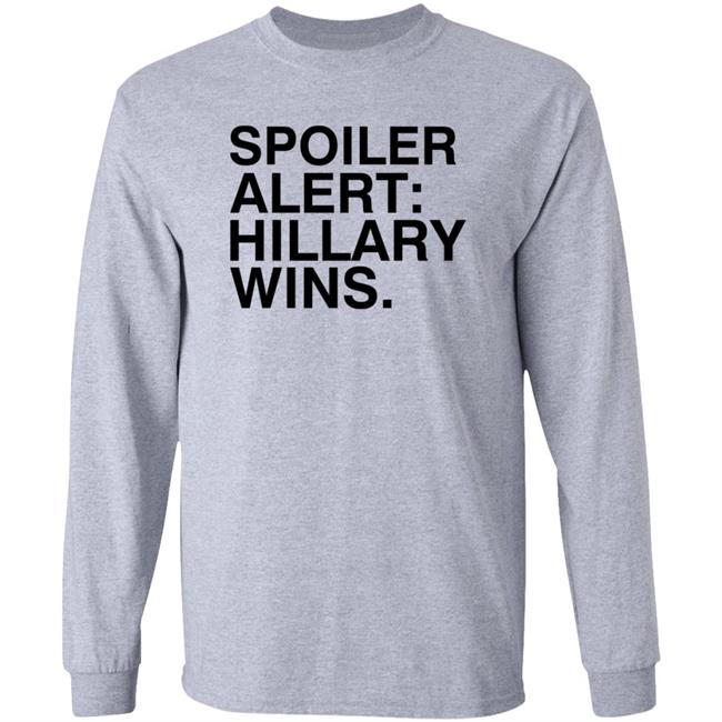 Spoiler Alert Hillary Wins Shirt Hoodie Sweatshirt