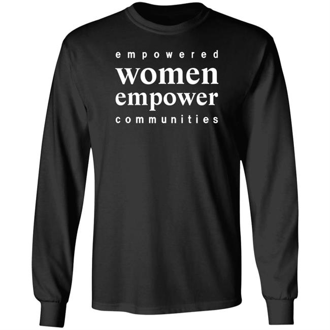 Empowered Women Empower Communities Shirt Weiland Empowered Women Empower Communities Shirt Weiland