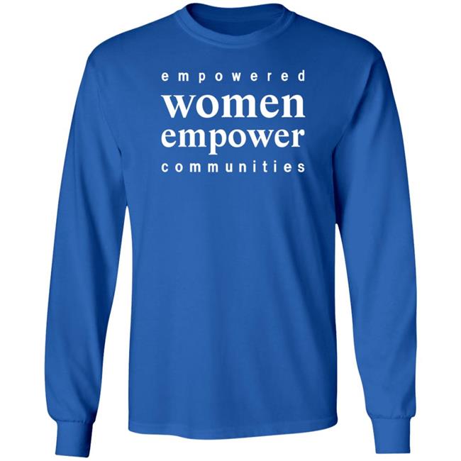 Empowered Women Empower Communities Shirt Weiland Empowered Women Empower Communities Shirt Weiland