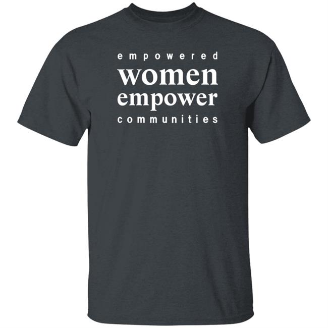 Empowered Women Empower Communities Shirt Weiland Empowered Women Empower Communities Shirt Weiland
