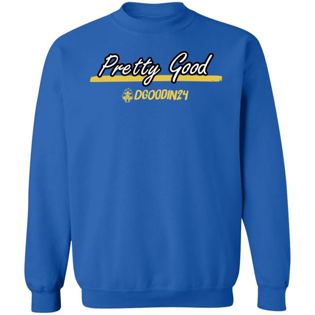 Pretty Good Dgoodin24 Shirt Hoodie Sweatshirt Pretty Good Dgoodin24 Shirt Hoodie Sweatshirt