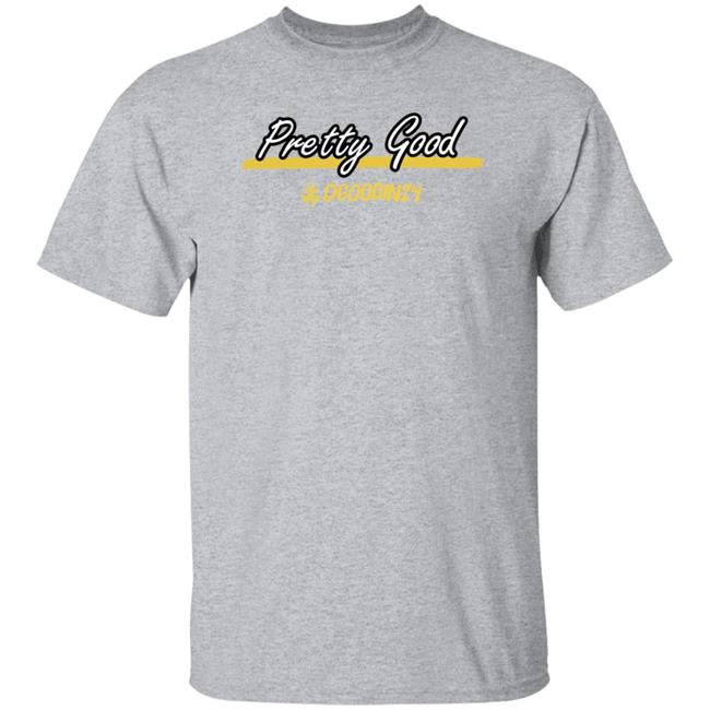Pretty Good Dgoodin24 Shirt Hoodie Sweatshirt Pretty Good Dgoodin24 Shirt Hoodie Sweatshirt
