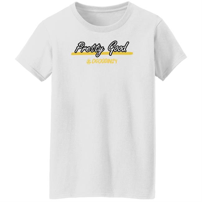 Pretty Good Dgoodin24 Shirt Hoodie Sweatshirt Pretty Good Dgoodin24 Shirt Hoodie Sweatshirt