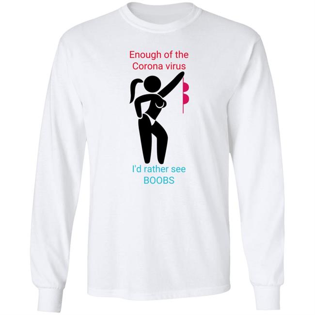 Enough Of The Corona Virus I'd Rather See Boobs Shirt Hoodie Sweatshirt Enough Of The Corona Virus I'd Rather See Boobs Shirt Hoodie Sweatshirt