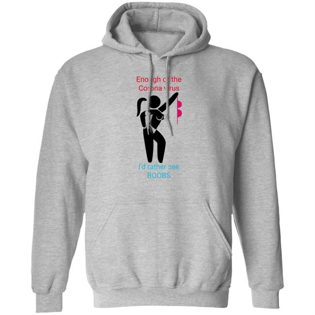 Enough Of The Corona Virus I'd Rather See Boobs Shirt Hoodie Sweatshirt Enough Of The Corona Virus I'd Rather See Boobs Shirt Hoodie Sweatshirt