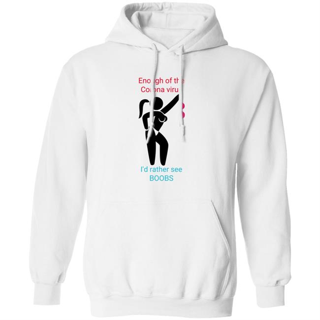 Enough Of The Corona Virus I'd Rather See Boobs Shirt Hoodie Sweatshirt Enough Of The Corona Virus I'd Rather See Boobs Shirt Hoodie Sweatshirt