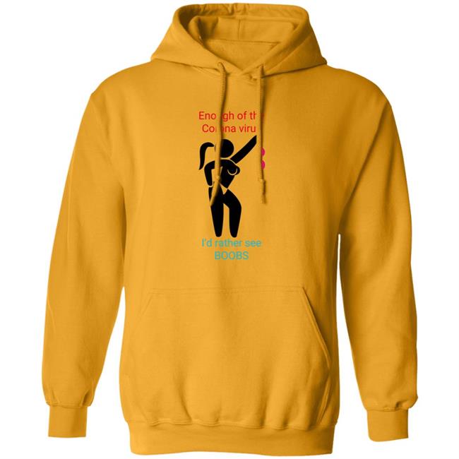 Enough Of The Corona Virus I'd Rather See Boobs Shirt Hoodie Sweatshirt Enough Of The Corona Virus I'd Rather See Boobs Shirt Hoodie Sweatshirt