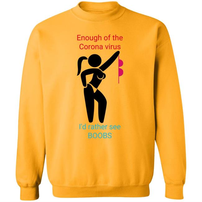 Enough Of The Corona Virus I'd Rather See Boobs Shirt Hoodie Sweatshirt Enough Of The Corona Virus I'd Rather See Boobs Shirt Hoodie Sweatshirt