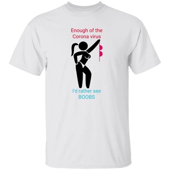 Enough Of The Corona Virus I'd Rather See Boobs Shirt Hoodie Sweatshirt Enough Of The Corona Virus I'd Rather See Boobs Shirt Hoodie Sweatshirt