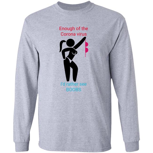 Enough Of The Corona Virus I'd Rather See Boobs Shirt Hoodie Sweatshirt