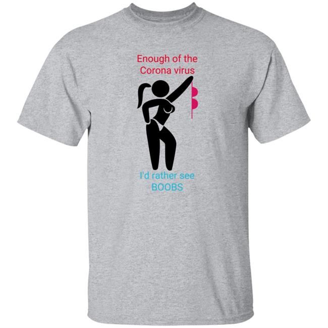 Enough Of The Corona Virus I'd Rather See Boobs Shirt Hoodie Sweatshirt Enough Of The Corona Virus I'd Rather See Boobs Shirt Hoodie Sweatshirt