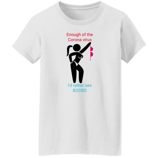 Enough Of The Corona Virus I'd Rather See Boobs Shirt Hoodie Sweatshirt Enough Of The Corona Virus I'd Rather See Boobs Shirt Hoodie Sweatshirt