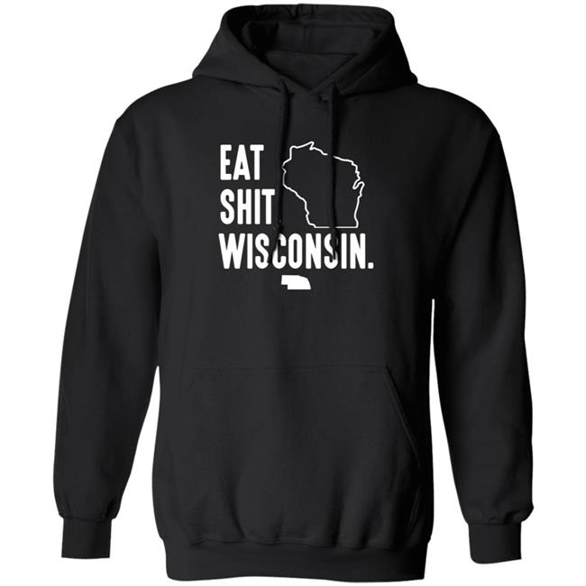 Eat Shit Wisconsin Shirt Hoodie Sweatshirt Eat Shit Wisconsin Shirt Hoodie Sweatshirt